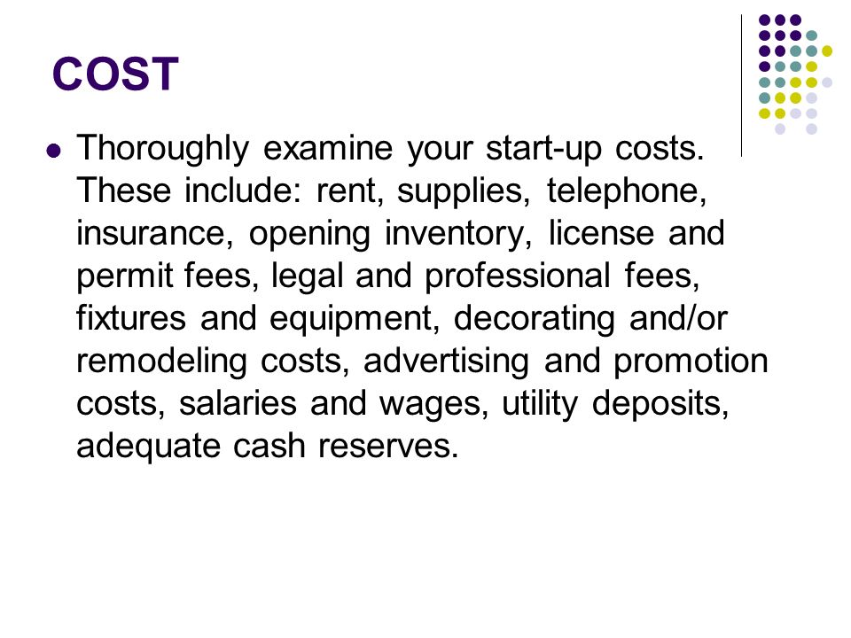 COST Thoroughly examine your start-up costs.