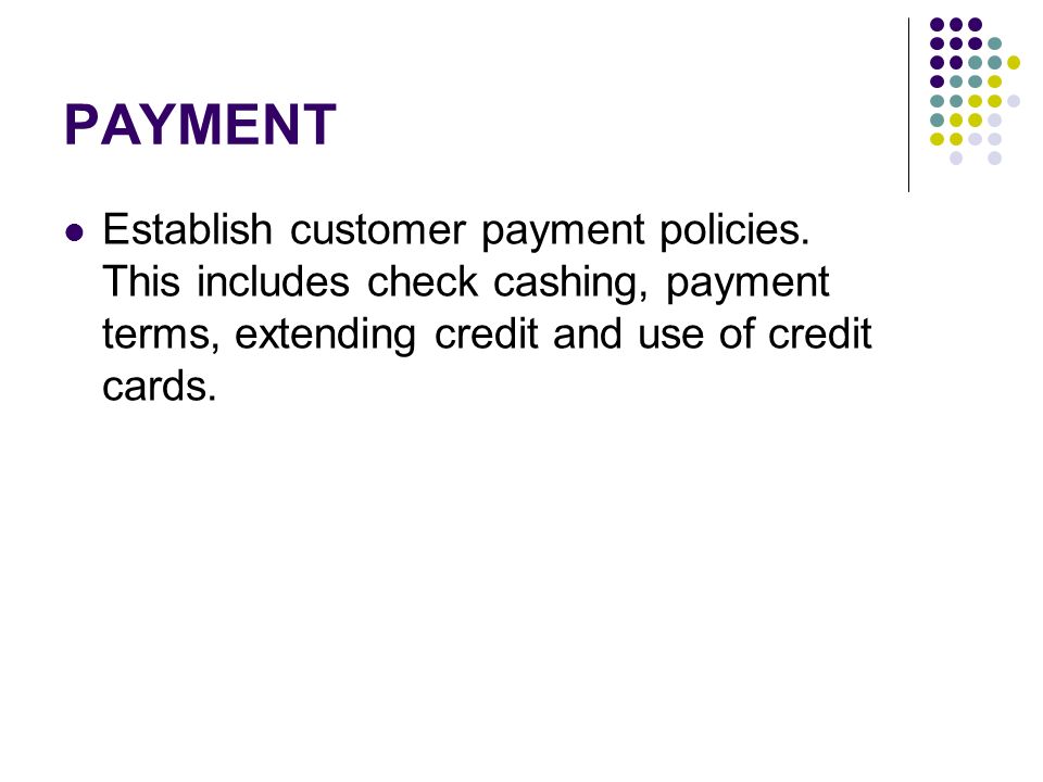 PAYMENT Establish customer payment policies.