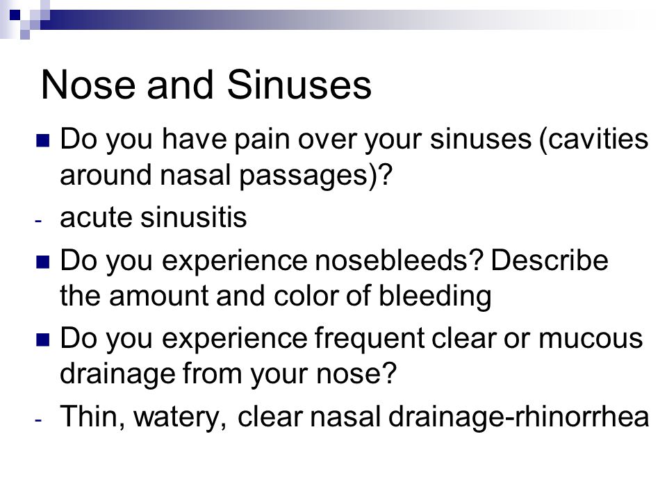 Nose and Sinuses Do you have pain over your sinuses (cavities around nasal passages).