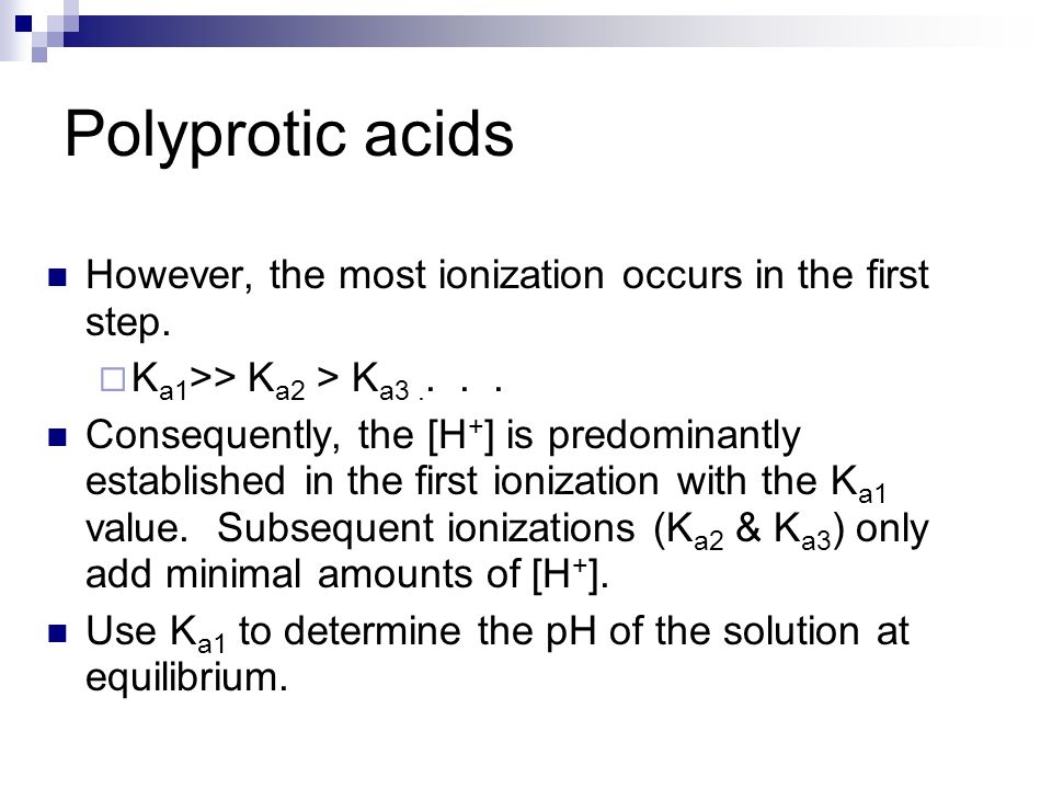 Polyprotic acids However, the most ionization occurs in the first step.