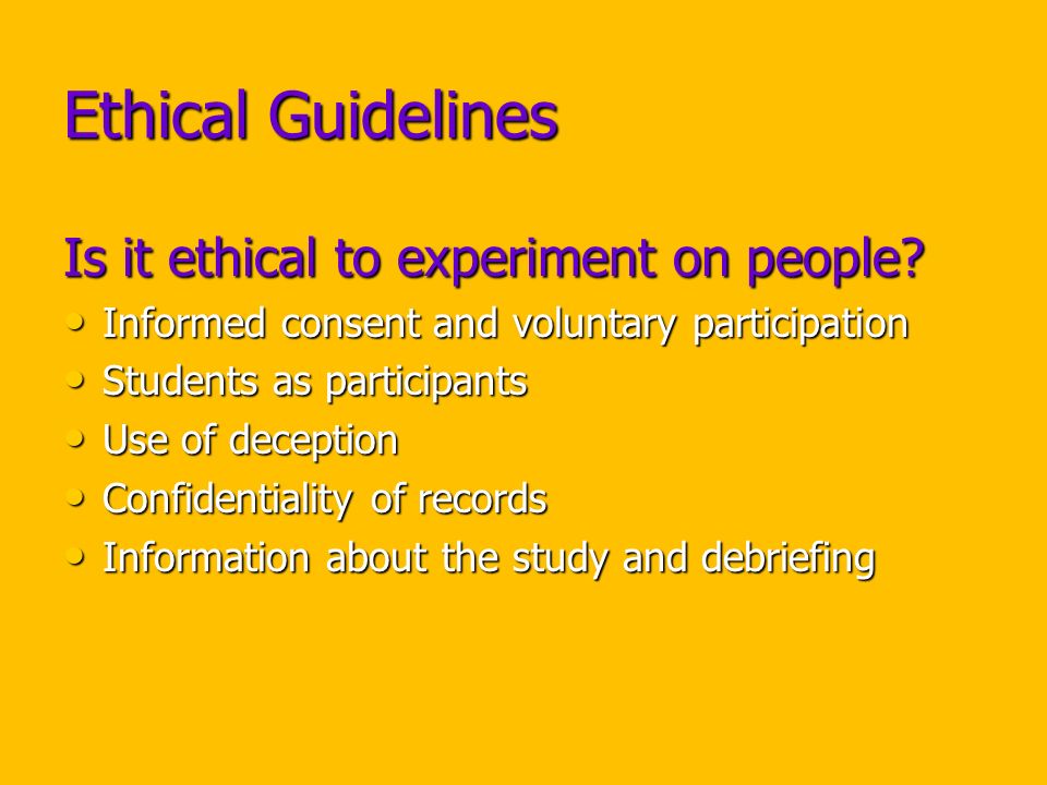 Ethical Guidelines Is it ethical to experiment on people.