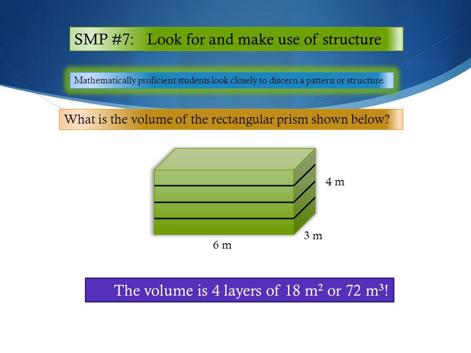 SMP #7: Look for and make use of structure Mathematically proficient students look closely to discern a pattern or structure.