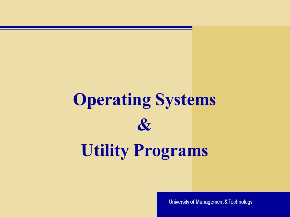 University of Management & Technology Operating Systems & Utility Programs