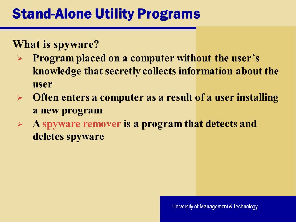 University of Management & Technology Stand-Alone Utility Programs What is spyware.