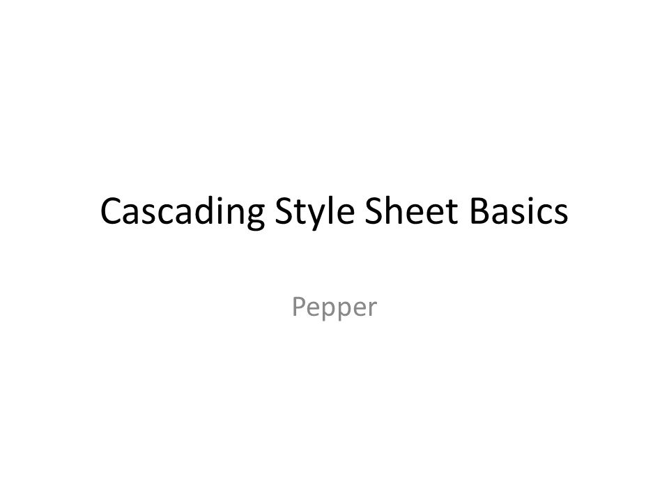 Cascading Style Sheet Basics Pepper