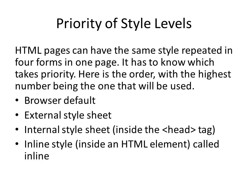 Priority of Style Levels HTML pages can have the same style repeated in four forms in one page.