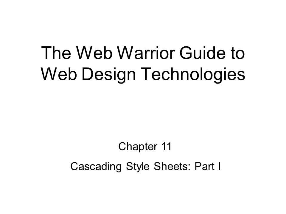 Chapter 11 Cascading Style Sheets: Part I The Web Warrior Guide to Web Design Technologies