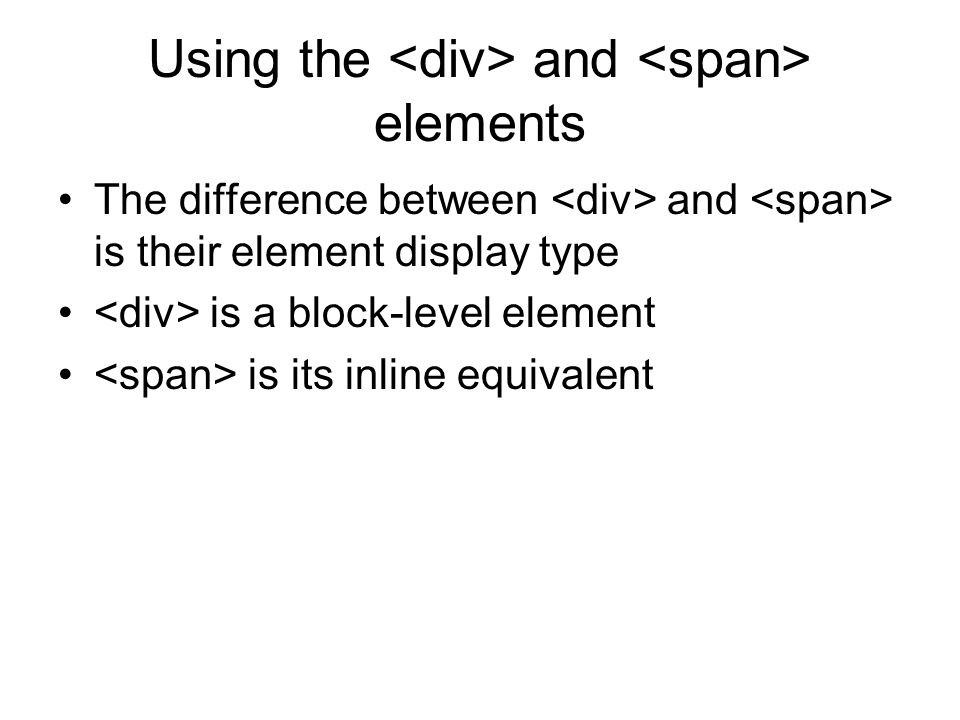 Using the and elements The difference between and is their element display type is a block-level element is its inline equivalent