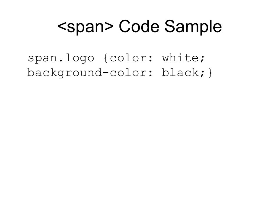 Code Sample span.logo {color: white; background-color: black;}