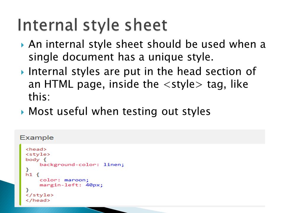  An internal style sheet should be used when a single document has a unique style.