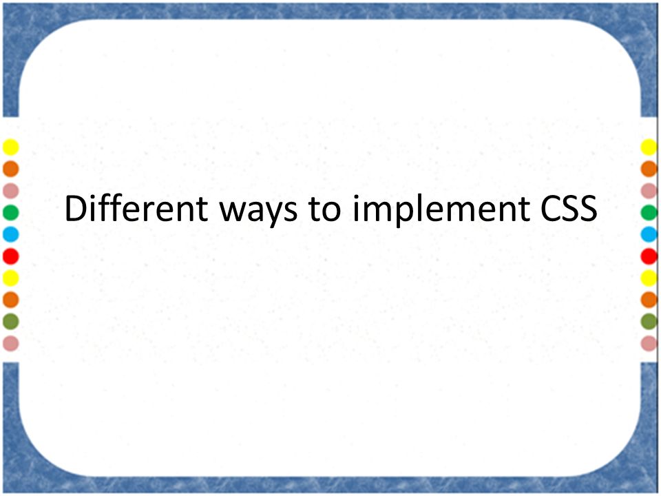 Different ways to implement CSS