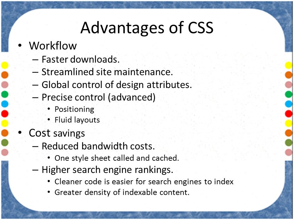 Advantages of CSS Workflow – Faster downloads. – Streamlined site maintenance.