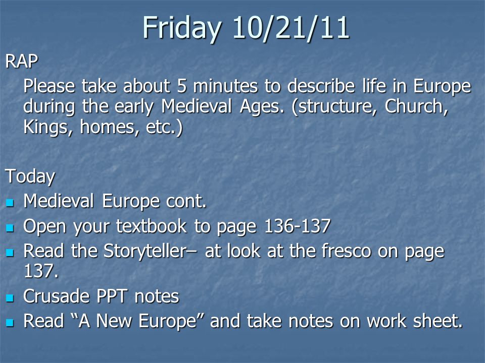 Friday 10/21/11 RAP Please take about 5 minutes to describe life in Europe during the early Medieval Ages.