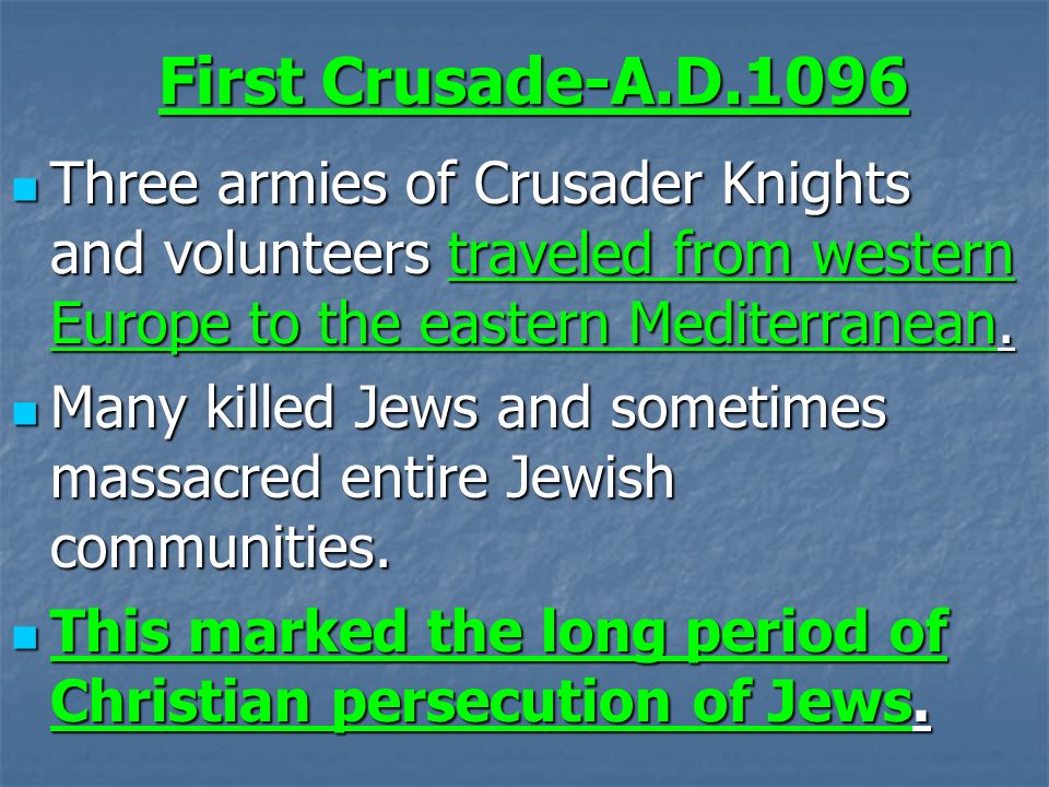 First Crusade-A.D.1096 Three armies of Crusader Knights and volunteers traveled from western Europe to the eastern Mediterranean.