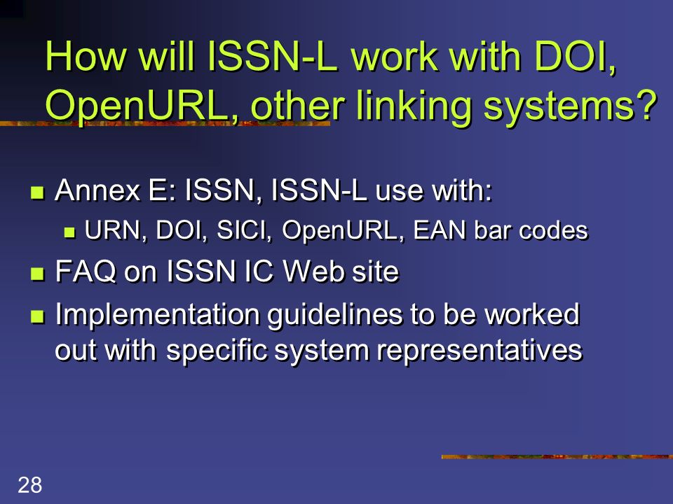 28 How will ISSN-L work with DOI, OpenURL, other linking systems.