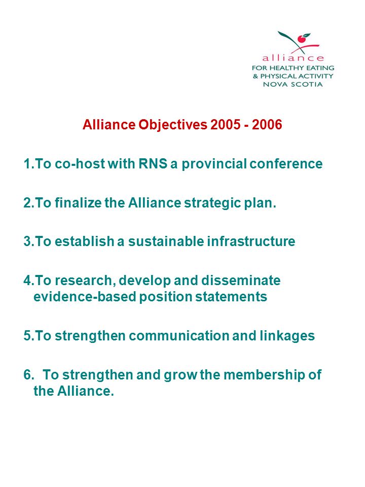 Alliance Objectives To co-host with RNS a provincial conference 2.To finalize the Alliance strategic plan.