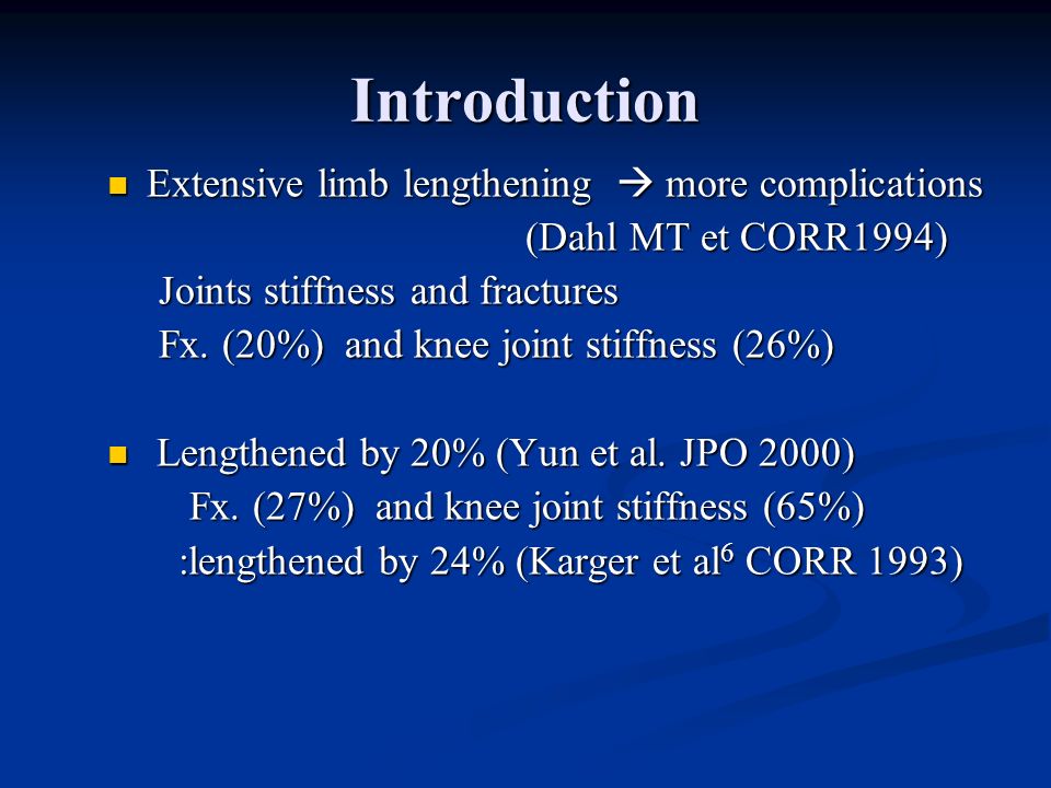 Introduction Extensive limb lengthening  more complications Extensive limb lengthening  more complications (Dahl MT et CORR1994) (Dahl MT et CORR1994) Joints stiffness and fractures Joints stiffness and fractures Fx.