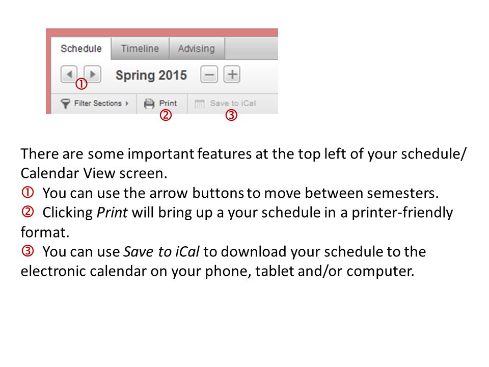 There are some important features at the top left of your schedule/ Calendar View screen.