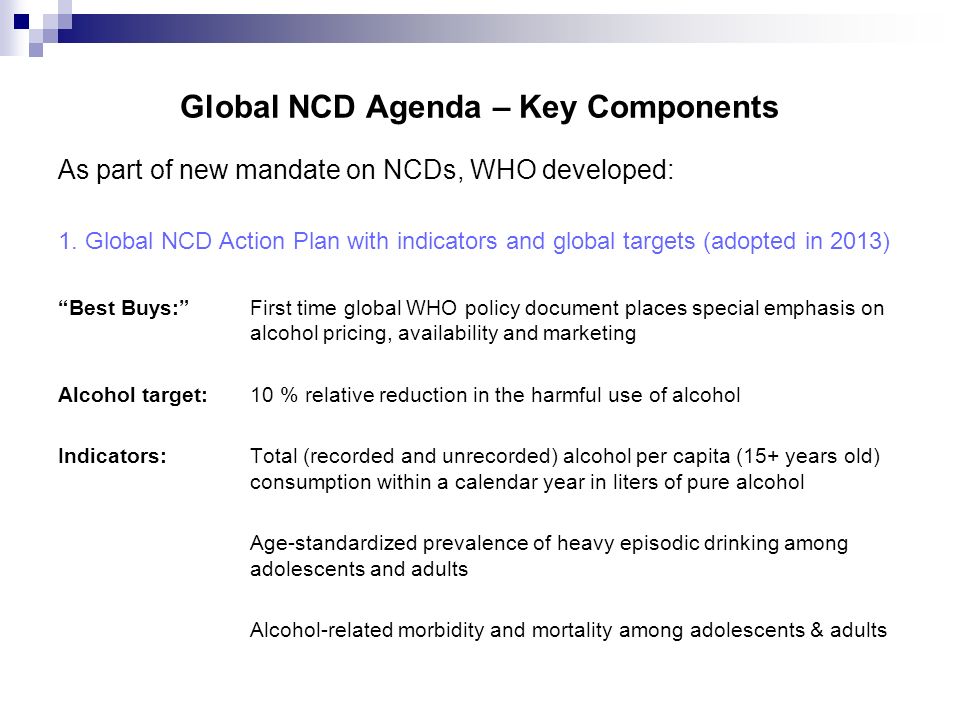 Global NCD Agenda – Key Components As part of new mandate on NCDs, WHO developed: 1.