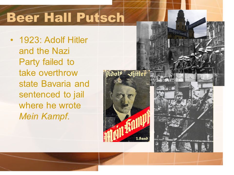 Beer Hall Putsch 1923: Adolf Hitler and the Nazi Party failed to take overthrow state Bavaria and sentenced to jail where he wrote Mein Kampf.