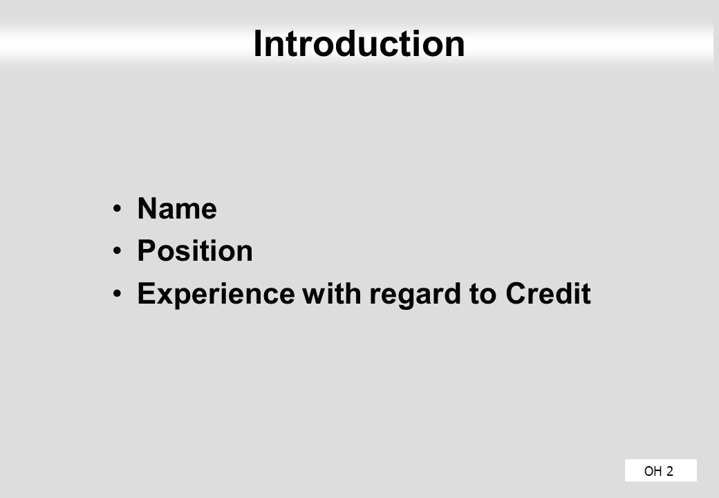 Introduction OH 2 Name Position Experience with regard to Credit