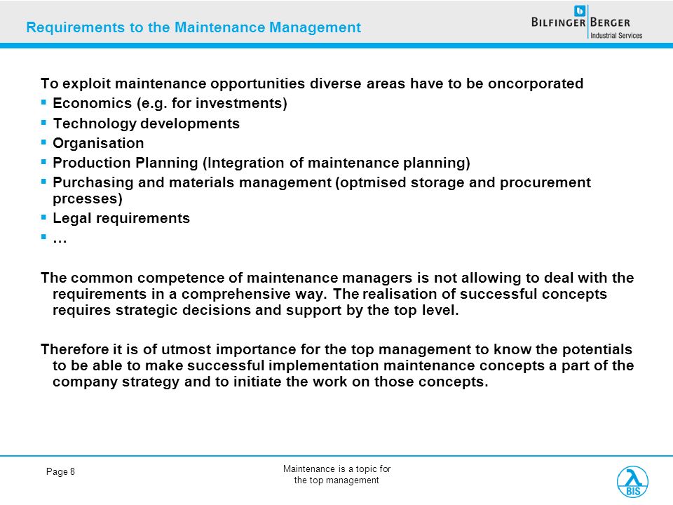 Maintenance is a topic for the top management Page 8 Requirements to the Maintenance Management To exploit maintenance opportunities diverse areas have to be oncorporated  Economics (e.g.
