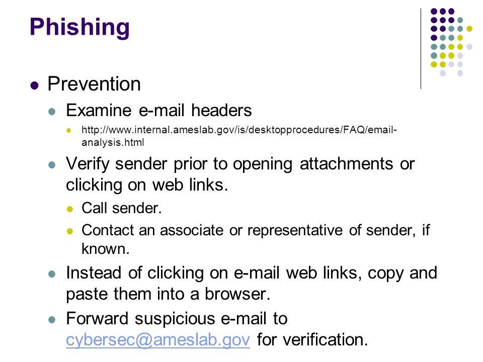 Phishing Prevention Examine  headers   analysis.html Verify sender prior to opening attachments or clicking on web links.