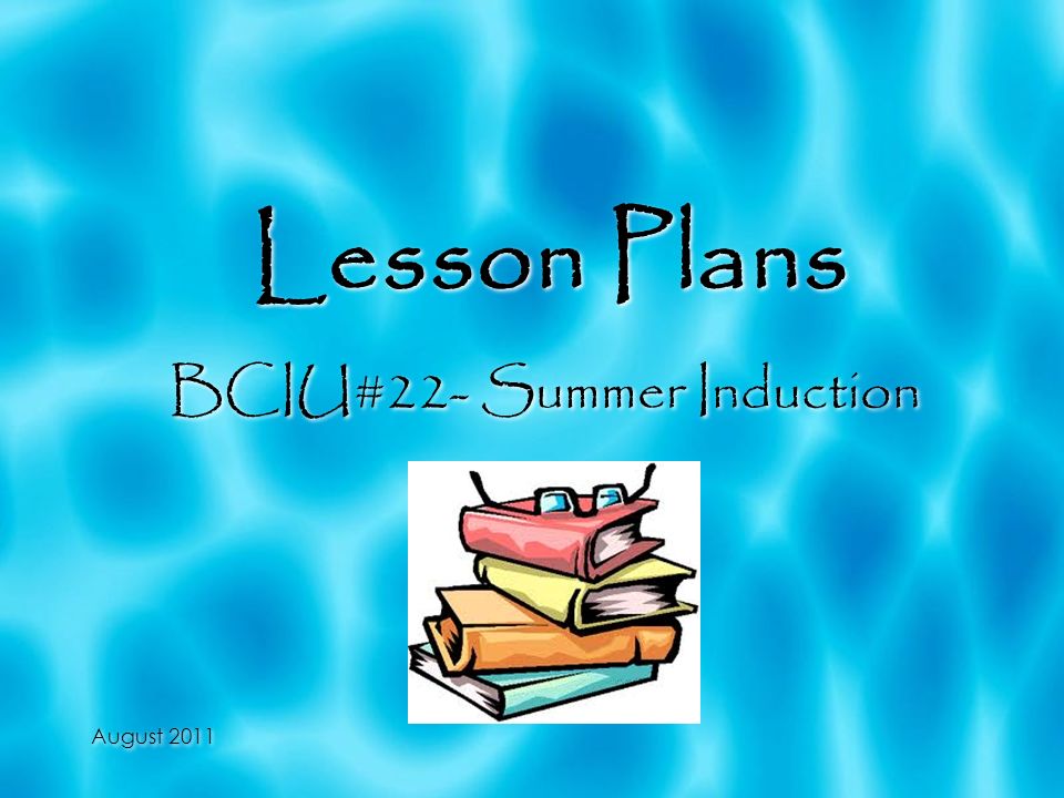 August 2011 Lesson Plans BCIU#22- Summer Induction