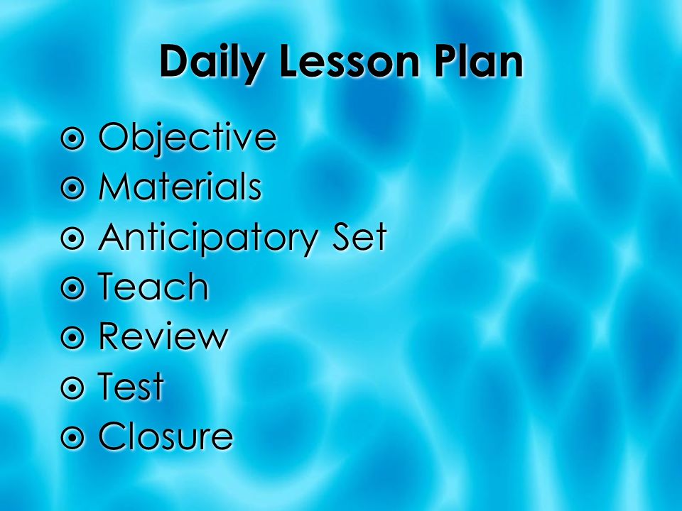 Daily Lesson Plan  Objective  Materials  Anticipatory Set  Teach  Review  Test  Closure  Objective  Materials  Anticipatory Set  Teach  Review  Test  Closure
