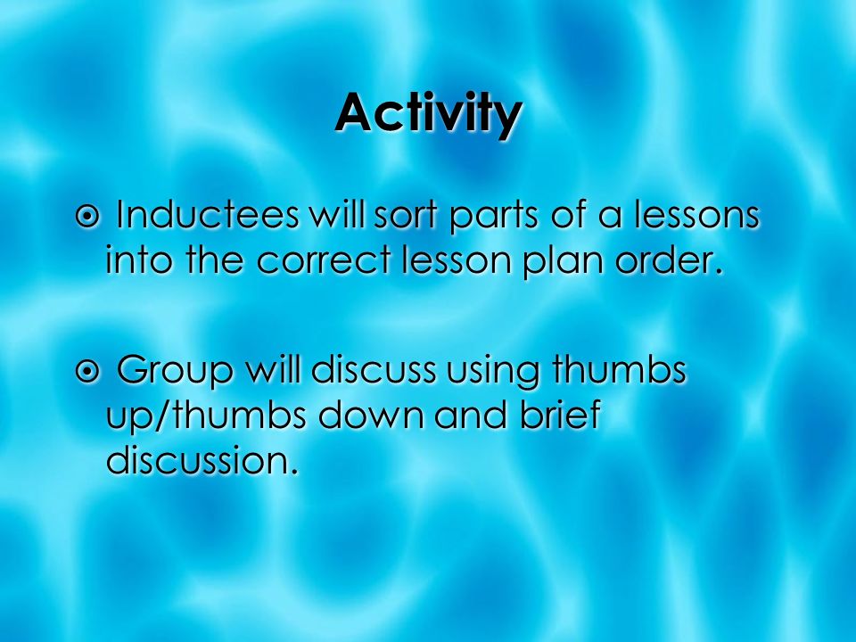 Activity  Inductees will sort parts of a lessons into the correct lesson plan order.