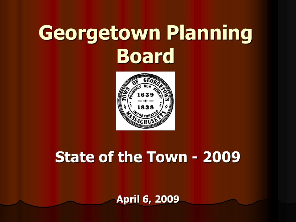 Georgetown Planning Board State of the Town April 6, 2009