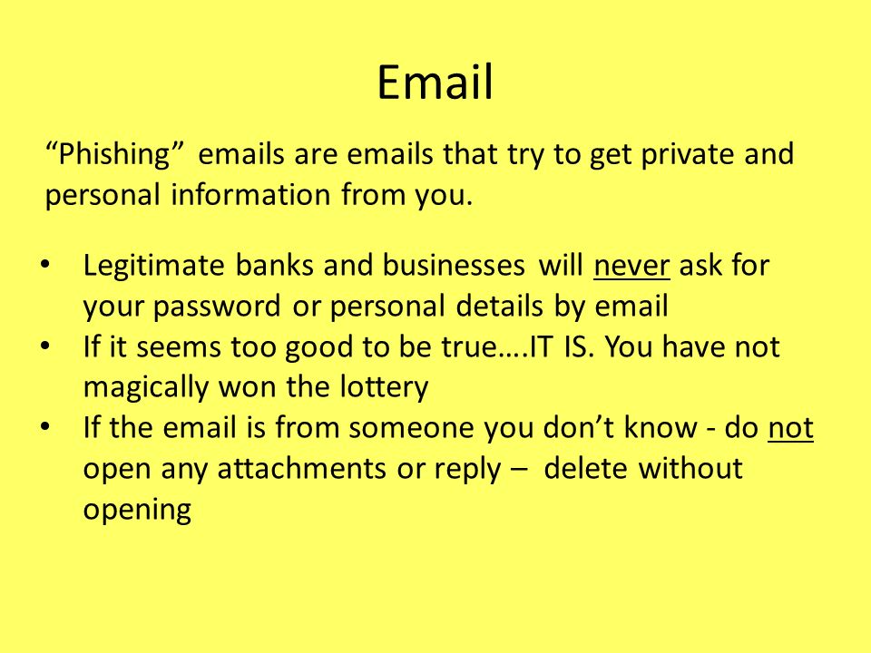 Phishing  s are  s that try to get private and personal information from you.