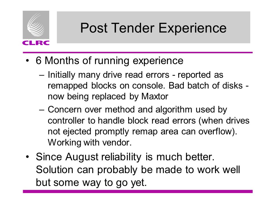 Post Tender Experience 6 Months of running experience –Initially many drive read errors - reported as remapped blocks on console.