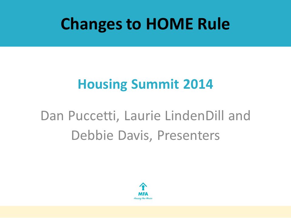 Changes to HOME Rule Housing Summit 2014 Dan Puccetti, Laurie LindenDill and Debbie Davis, Presenters