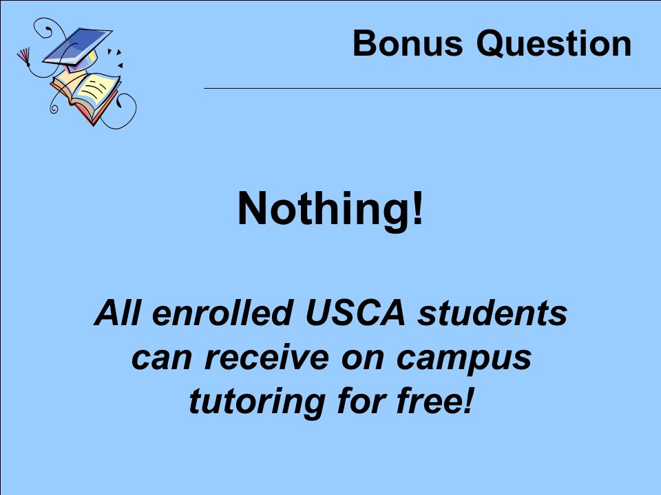 Bonus Question What is the cost of on campus tutoring for USCA students