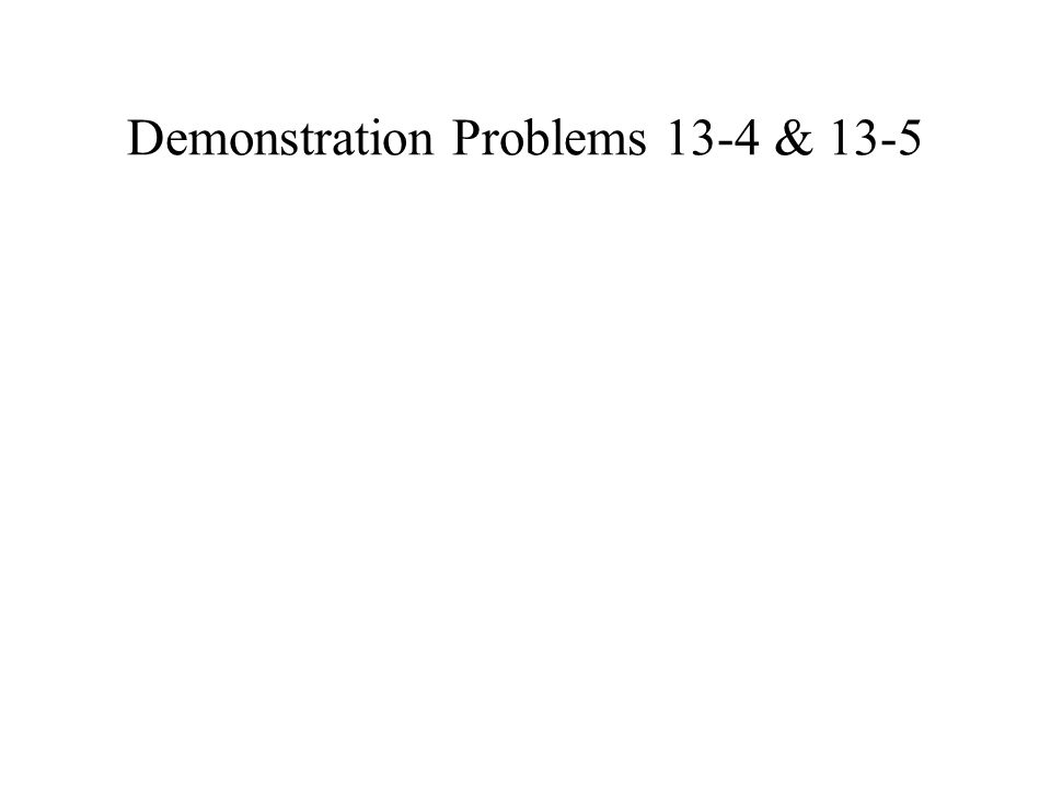 Demonstration Problems 13-4 & 13-5