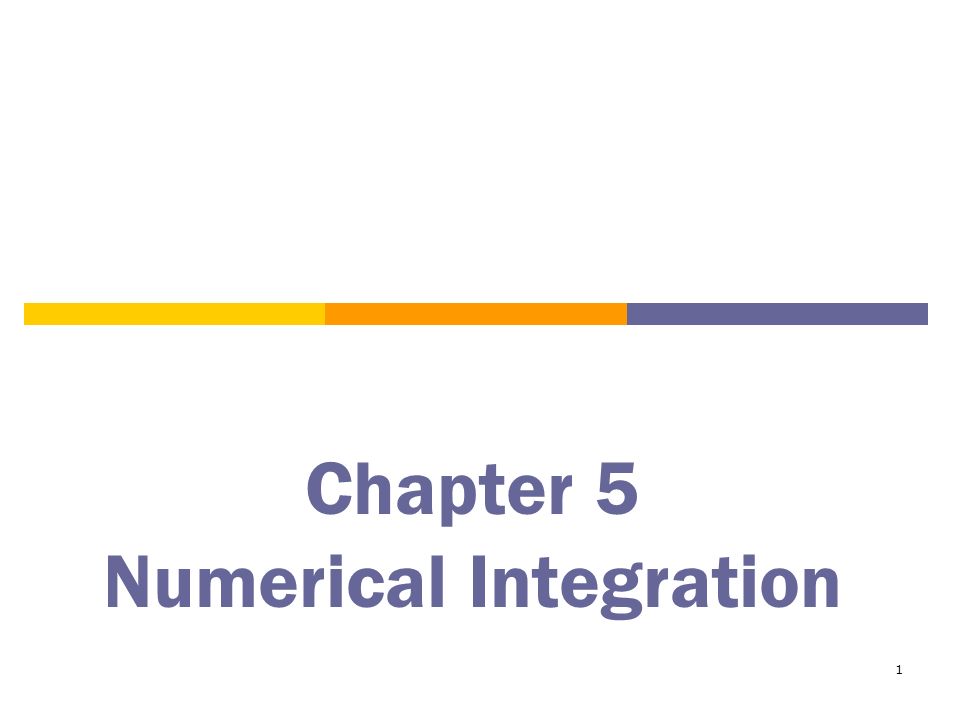 1 Chapter 5 Numerical Integration