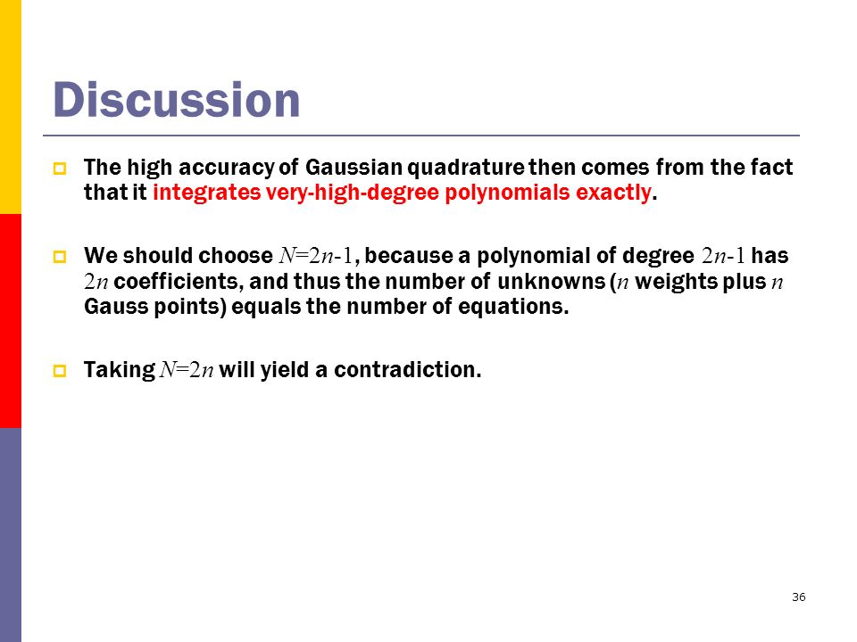 36 Discussion  The high accuracy of Gaussian quadrature then comes from the fact that it integrates very-high-degree polynomials exactly.
