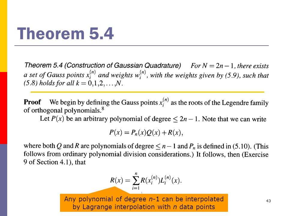 43 Theorem 5.4 Any polynomial of degree n-1 can be interpolated by Lagrange interpolation with n data points
