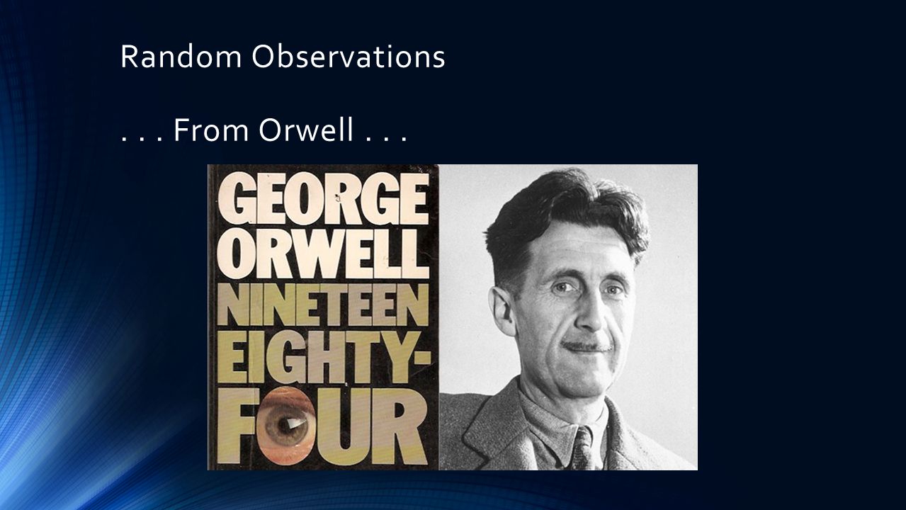 Random Observations... From Orwell...