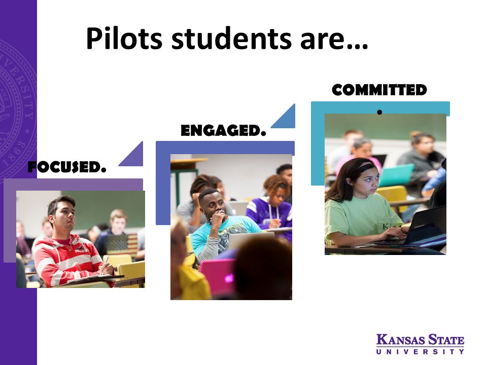 Pilots students are… FOCUSED. ENGAGED. COMMITTED.