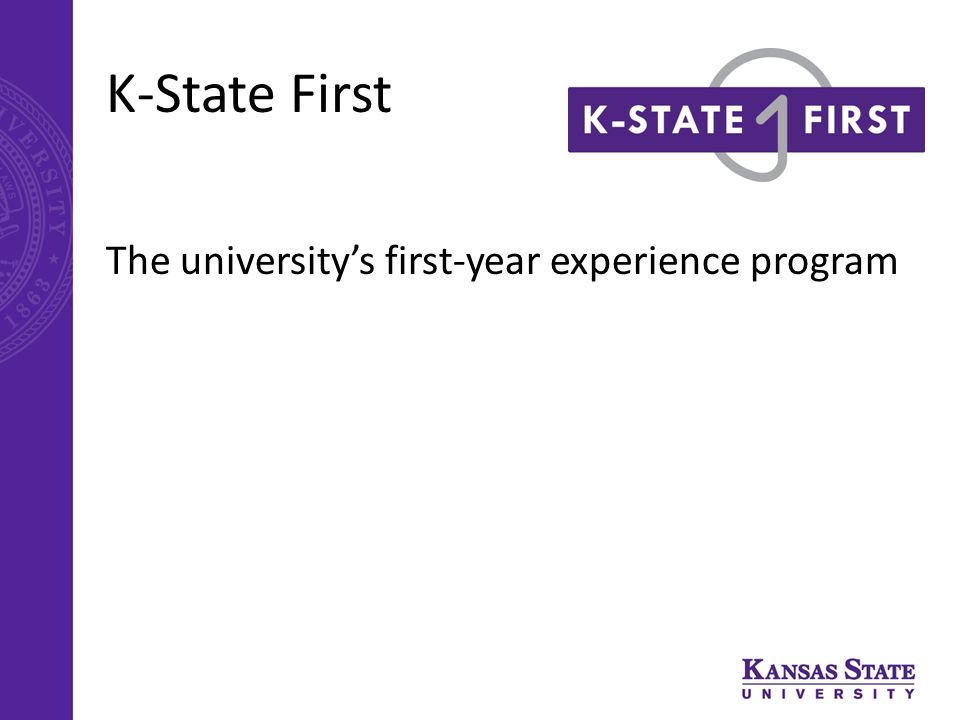 K-State First The university’s first-year experience program