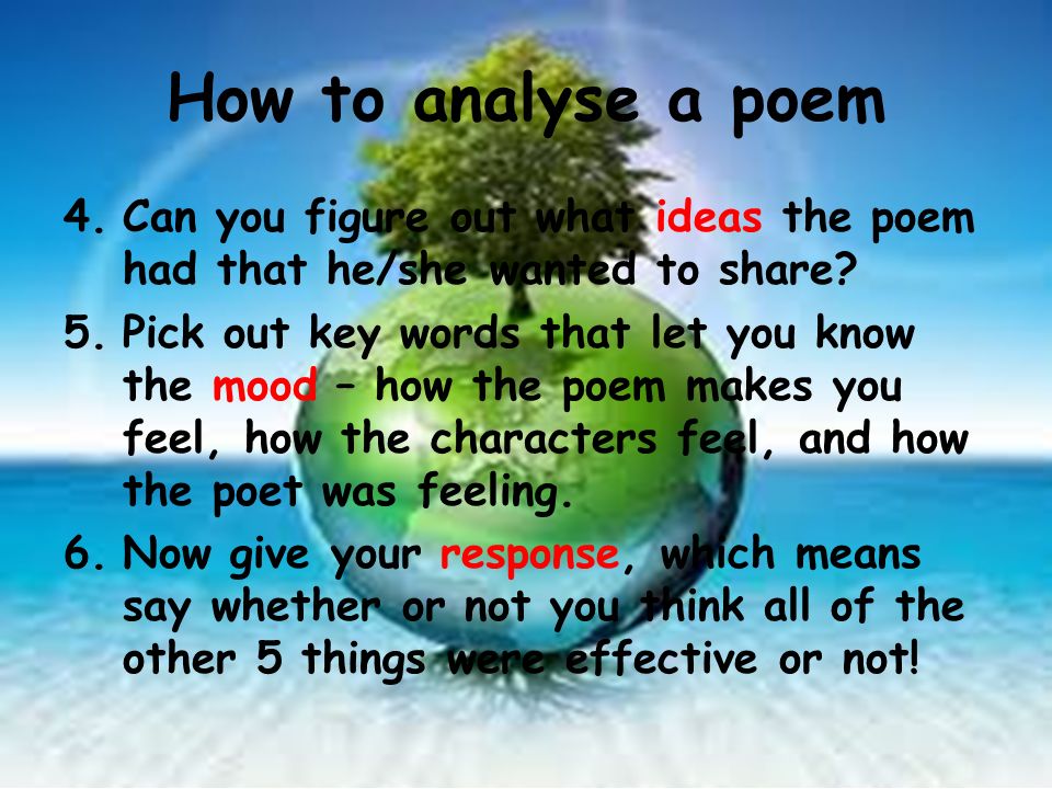 How to analyse a poem 4.Can you figure out what ideas the poem had that he/she wanted to share.