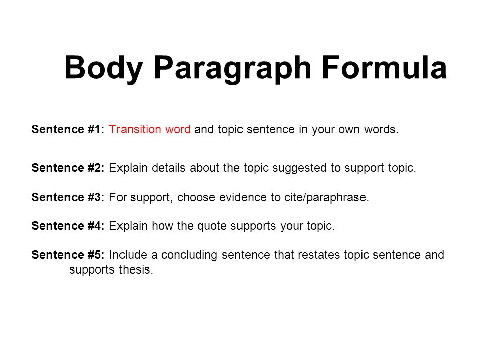 Body Paragraph Formula Sentence #1: Transition word and topic sentence in your own words.