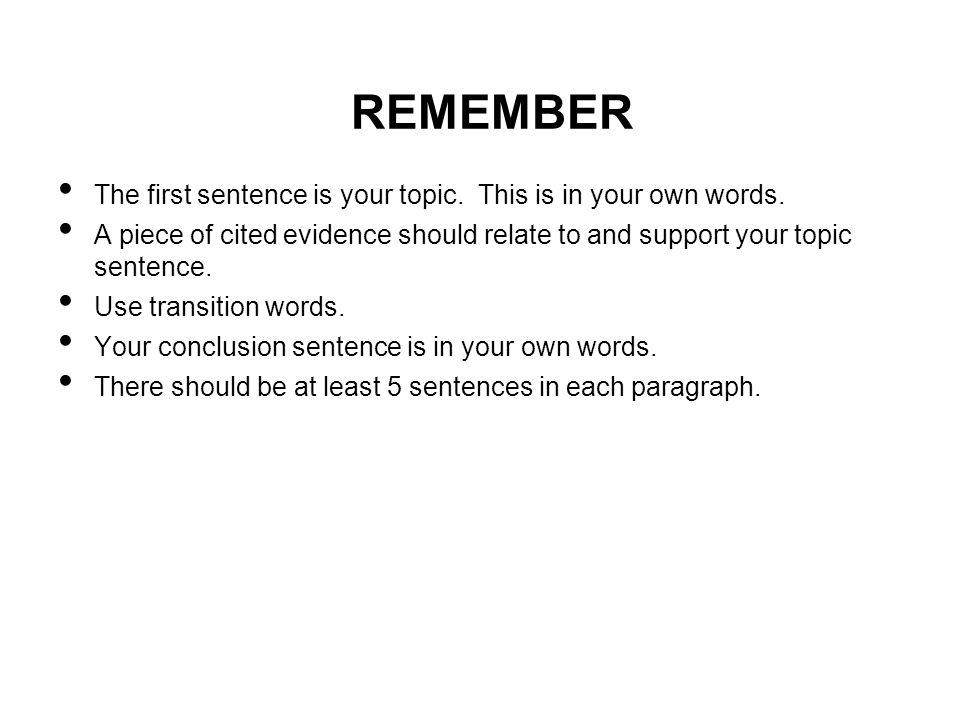 REMEMBER The first sentence is your topic. This is in your own words.