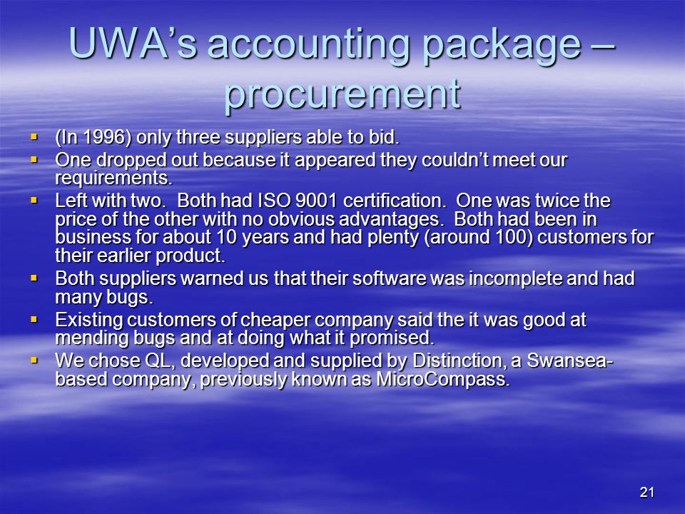 21 UWA’s accounting package – procurement  (In 1996) only three suppliers able to bid.
