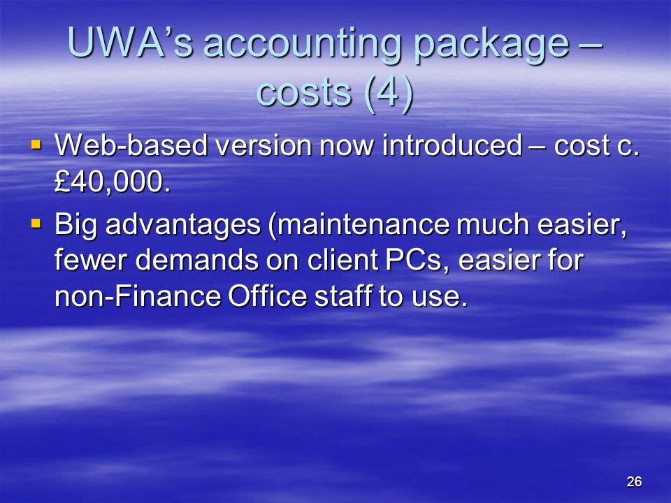 26 UWA’s accounting package – costs (4)  Web-based version now introduced – cost c.