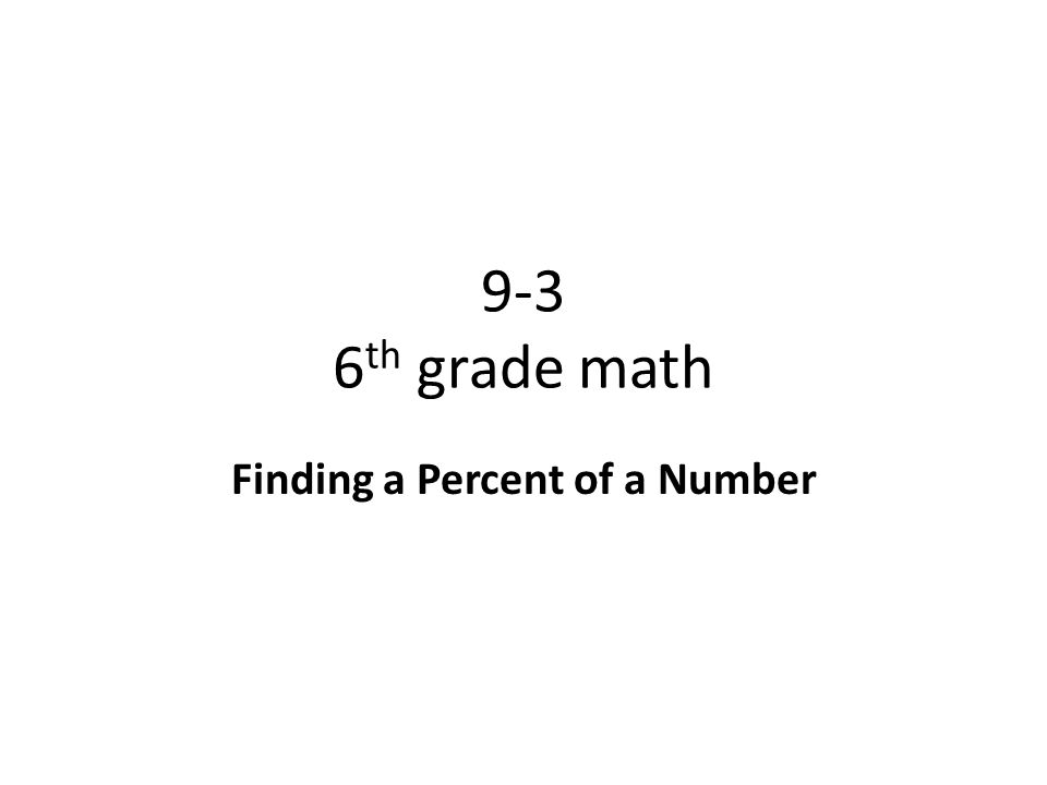 9-3 6 th grade math Finding a Percent of a Number