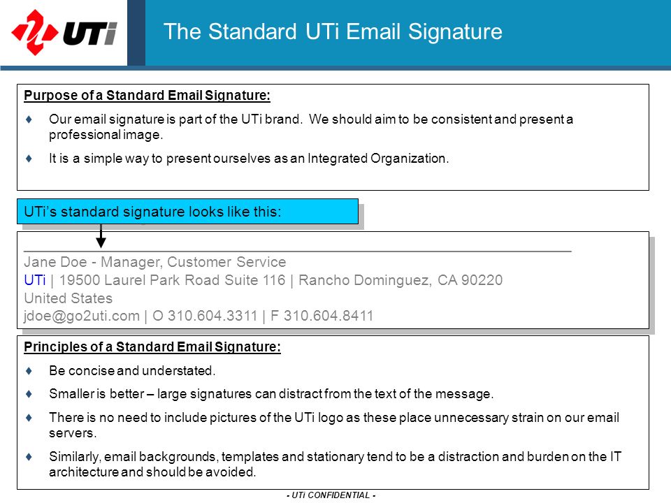 - UTi CONFIDENTIAL - The Standard UTi  Signature Purpose of a Standard  Signature:  Our  signature is part of the UTi brand.