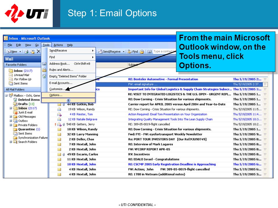 - UTi CONFIDENTIAL - Step 1:  Options From the main Microsoft Outlook window, on the Tools menu, click Options.